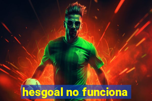 hesgoal no funciona